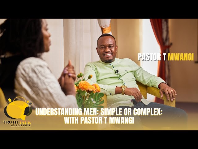 Understanding Men: Simple or Complex: with Pastor T Mwangi