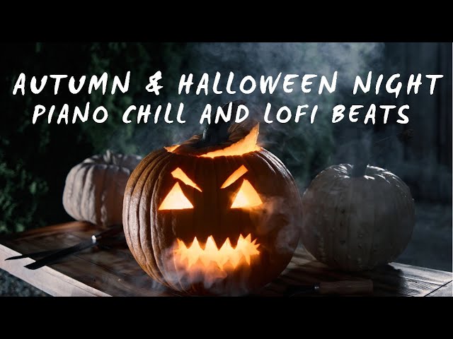 Autumn & Halloween Night Piano Chill and LoFi Beats 🎃🍂🍁🎵