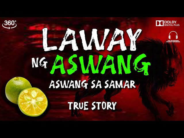 LAWAY NG ASWANG  | ASWANG SA SAMAR  | TRUE STORY | 360 VIDEO