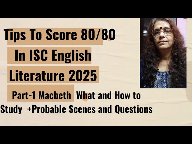 Tips To Score 80/80- ISC English Literature 2025 Macbeth-Important Scenes & Probable Questions WATCH