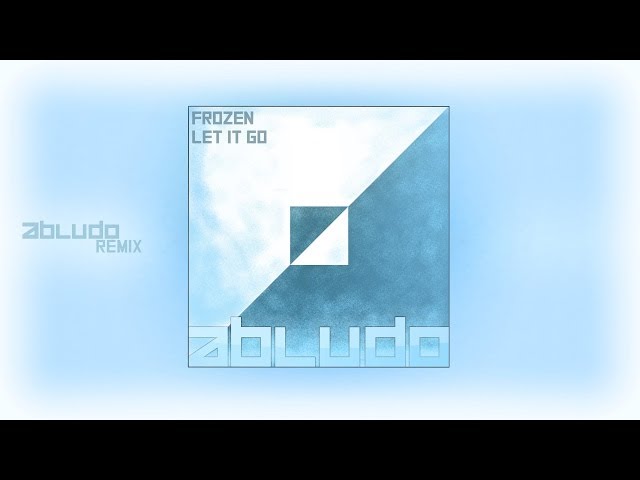 Disney's Frozen: Let It Go - Idina Menzel (Abludo Remix)