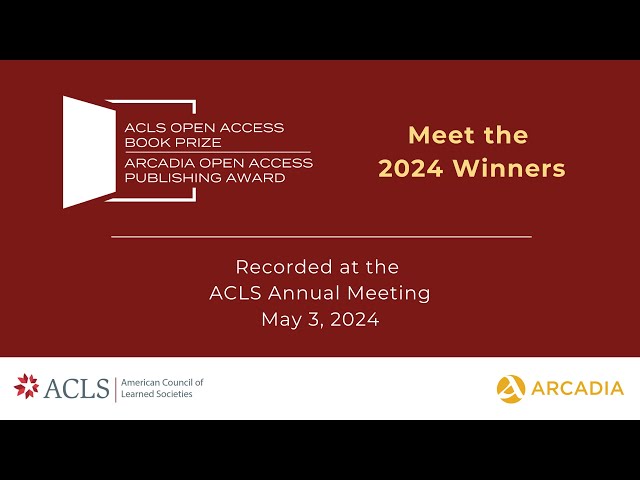 Meet the Authors: 2024 ACLS Open Access Book Prize and Arcadia Open Access Publishing Award Winners