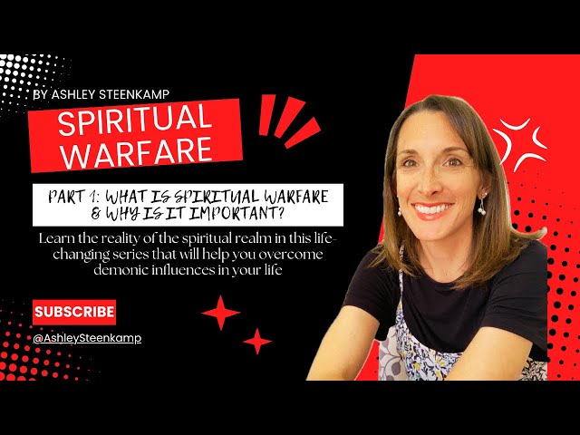 Spiritual Warfare Part 1: What is spiritual warfare and why is it important?