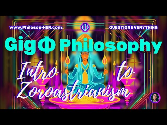 Philosop-HER | Zoroastrianism: Unveiling the Secrets of an Ancient Faith