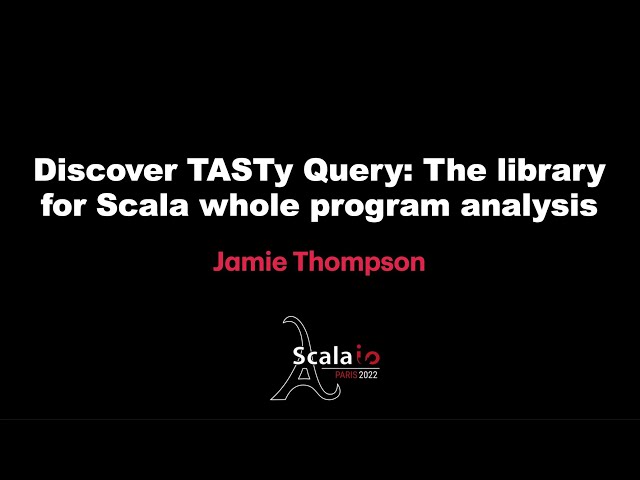 Jamie Thompson - Discover TASTy Query: The library for Scala whole program analysis