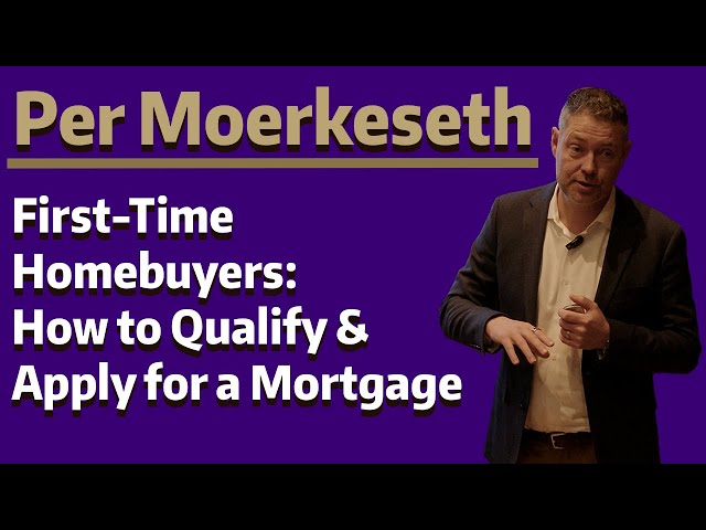 First-Time Homebuyers: How to Qualify and Apply for a Mortgage - Per Moerkeseth