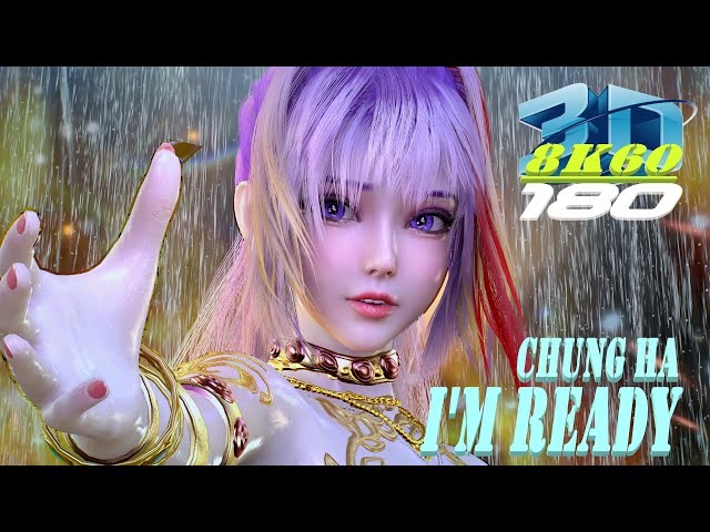 CHUNG HA (청하) - I'm Ready, Experience 8K 3D VR180, Dance, ダンス, KPOP, MMD, VaM, 3DVR, 8K60FPS