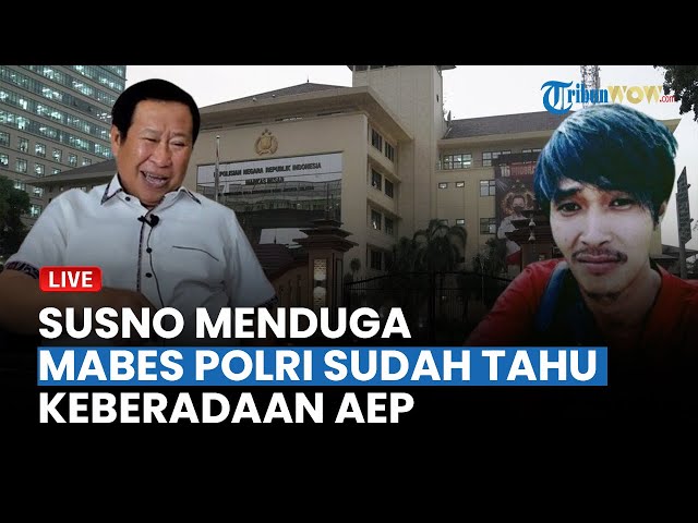 🔴MABES POLRI SUDAH TAHU KEBERADAAN AEP? Begini Kata Eks Kabareskrim Polri Susno Duadji