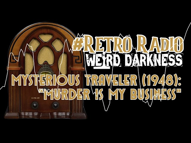 #RetroRadio “THE MYSTERIOUS TRAVELER (1948): MURDER IS MY BUSINESS” #WeirdDarkness