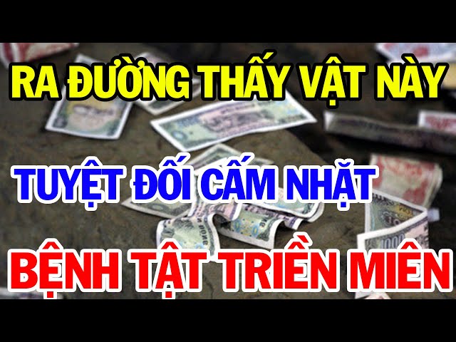 Cổ Nhân Dặn Kĩ Đi Đường Gặp 6 Vật Này Tuyệt Đối Cấm Nhặt Về Kẻo Tán Gia Bại Sản | Vạn Điều Hay