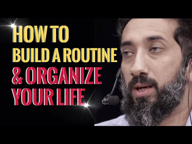 HOW TO BUILD A ROUTINE AND ORGANIZE YOUR LIFE I ISLAMIC TALKS 2021 I NOUMAN ALI KHAN NEW