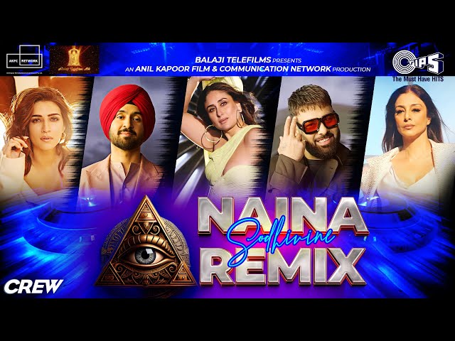 Naina Sodhivine - DJ Remix | Crew | Diljit Dosanjh, Badshah, Tabu, Kareena, Kriti | Party Hits