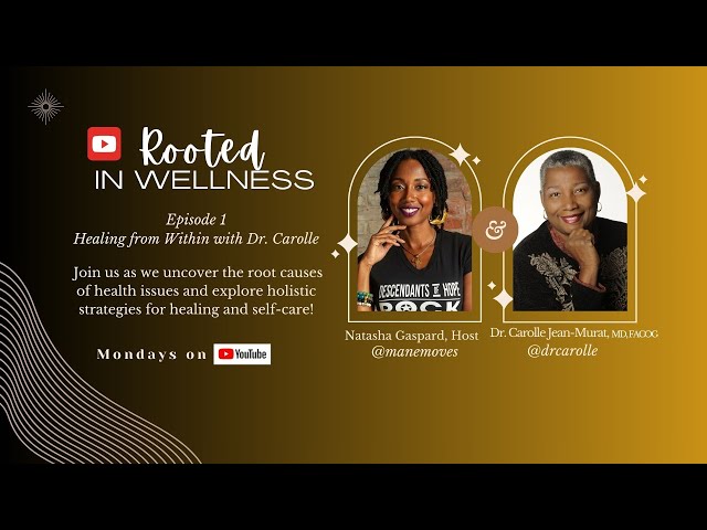 Healing from Within with Dr. Carolle - Rooted in Wellness: Episode 1