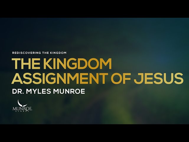 The Kingdom Assignment of Jesus | Dr. Myles Munroe