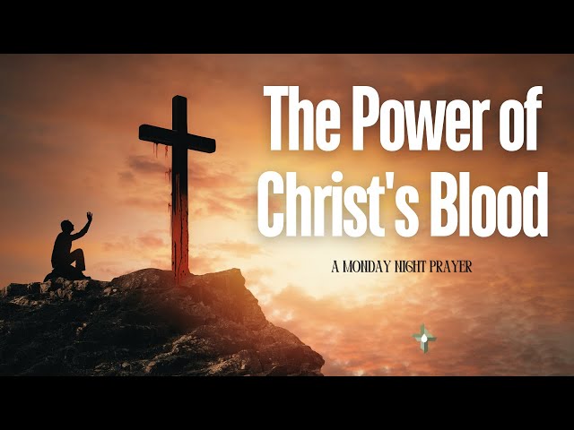 The Power of Christ's Blood: A Monday Night Prayer