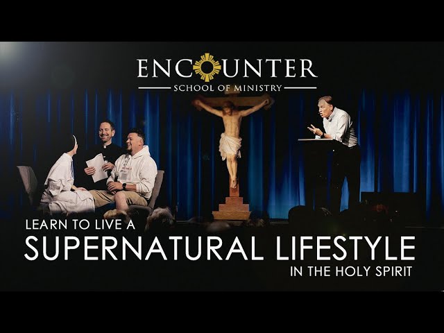 Encounter School of Ministry (ESM) - Learn to Live a Supernatural Lifestyle in the Holy Spirit