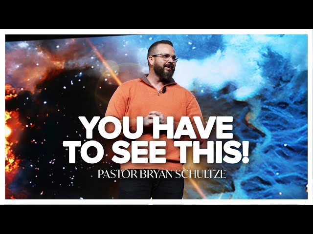 You Have To See This! by Pastor Bryan Schultze