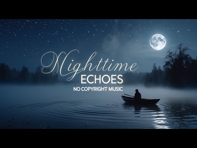 Nighttime Echoes | No Copyright Music | Royalty Free Music