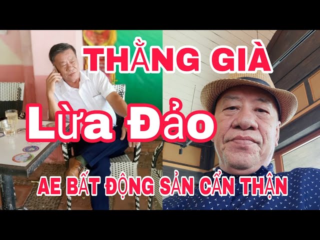 🛑Cảnh BÁO LỪA ĐẢO ĐÂY LÀ THẰNG GIÀ LỪA ĐẢO 500 AE BĐS Cẩn thận đừng để bị lừa | Nhà Đất SG