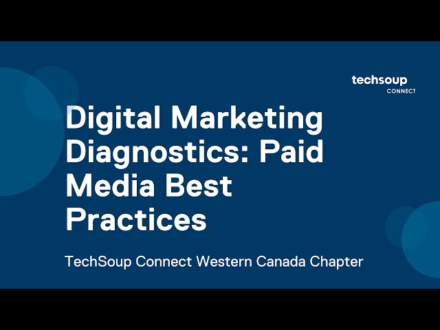 TechSoup Connect Western Canada: Digital Marketing Diagnostics: Paid Media Best Practices