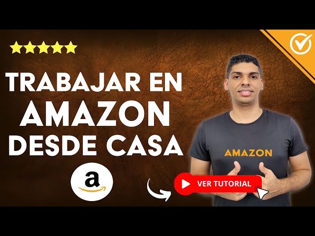 ¿Cómo TRABAJAR en Amazon DESDE CASA? - 💻​ Aprende la Manera de Trabajar en Amazon Desde casa 💻​