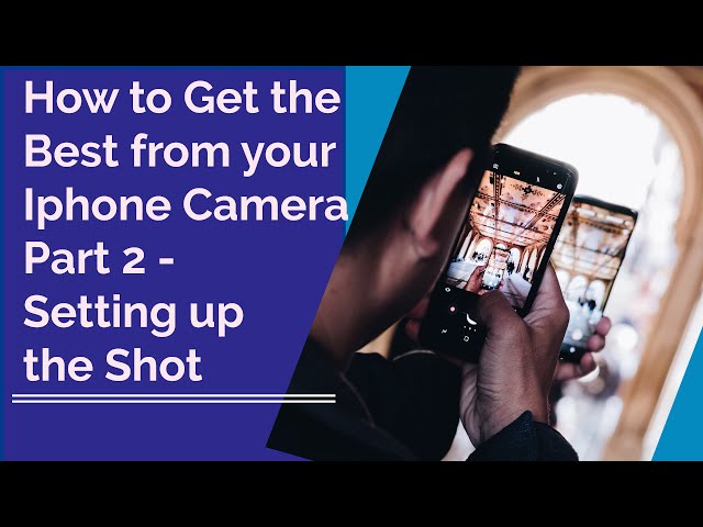 How to Set Up a Shot on the iPhone Camera  - Getting the Perfect Picture