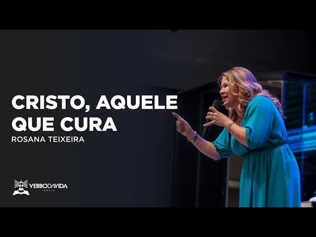 CRISTO, AQUELE QUE CURA | ROSANA TEIXEIRA | 12.02.2023 | VERBO SALVADOR