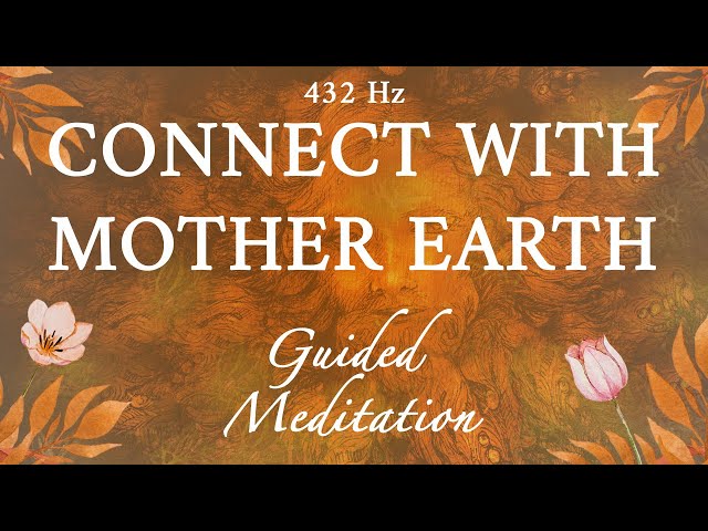 Grounding Guided Meditation - (Connect with Mother Earth) | 432 Hz