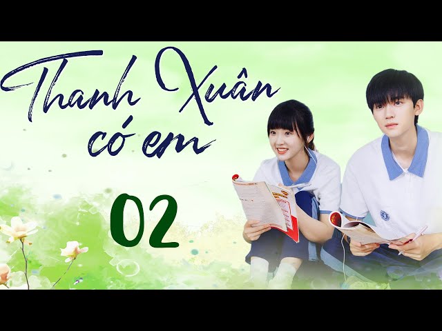 THANH XUÂN CÓ EM Tập 2 | PHIM NGÔN TÌNH THANH XUÂN TRUNG QUỐC HAY MỚI NHẤT 2023 | TV360