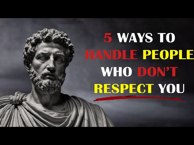 5 Ways to Handle People Who Don't Respect You | STOIC PHILOSOPHY