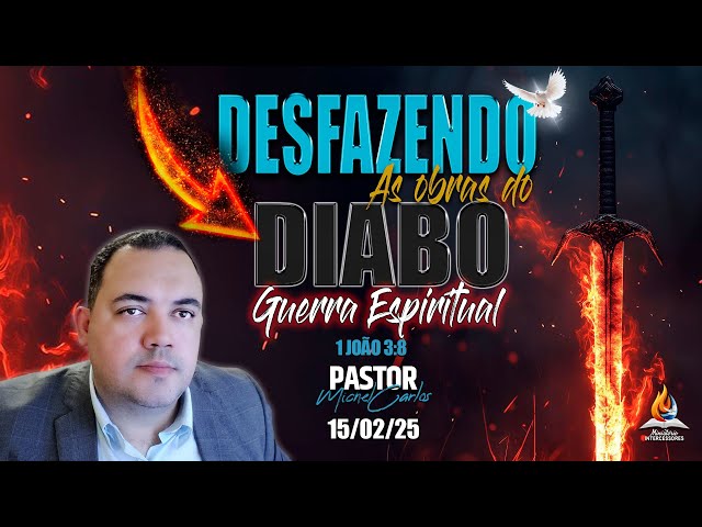 ORAÇÃO FORTE LIBERTAÇÃO TOTAL ( 15/02/2025 ) 🔥"DESFAZENDO AS OBRAS DO diabo"🔥