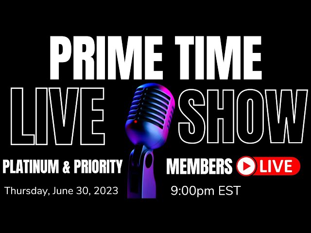 PRIME TIME PLATINUM & PRIORITY MEMBER LIVE SHOW! June 2023