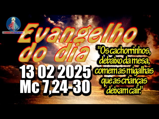 EVANGELHO DO DIA 13/02/2025 COM REFLEXÃO. Evangelho (Mc 7,24-30)