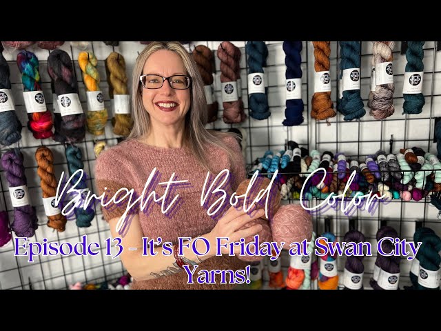 Episode 13 - It's FO Friday at Swan City Yarns!