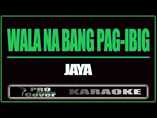 Wala na bang pag ibig - JAYA (KARAOKE)