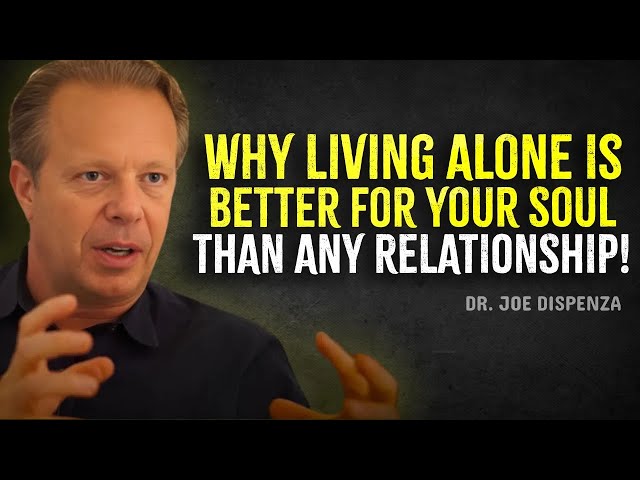 Why Living Alone Is Better for Your Soul Than Any Relationship – Joe Dispenza Motivational Speech