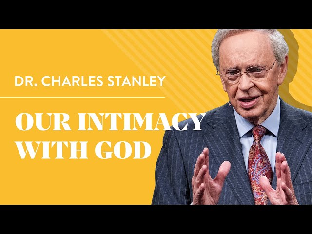 Our Intimacy With God – Dr. Charles Stanley