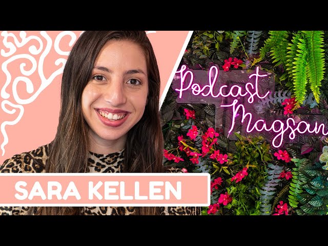 SARA KELLEN | #PodcastMagsan 013