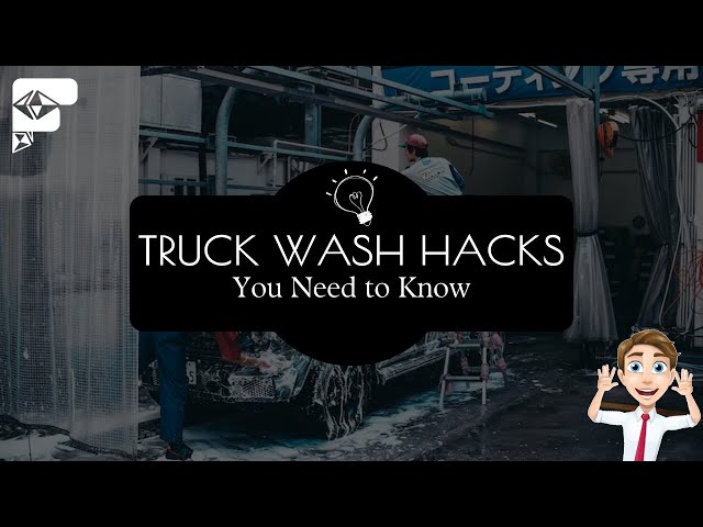 Truck Wash Hacks You Need to Know