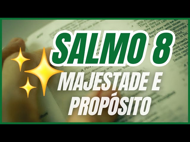 SALMO 8 - A GRANDEZA DE DEUS E O PROPÓSITO DO HOMEM - OÁSIS DE BEM-ESTAR 🌿