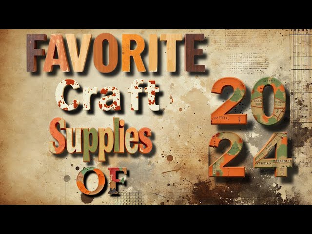 FAVORITE CRAFT SUPPLIES OF 2024  HITS & MISSES!