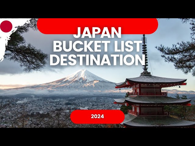 Japan Bucket List Destination 2024