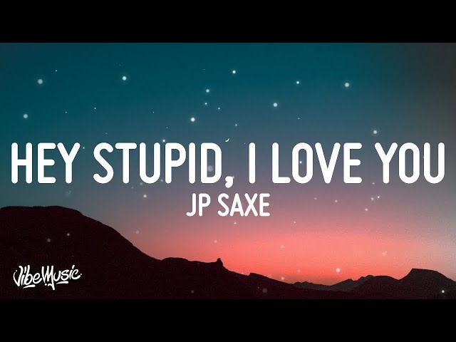 [1 HOUR 🕐] JP Saxe - Hey Stupid, I Love You (Lyrics)