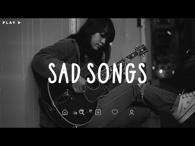 Sad Songs ♫ Sad songs playlist for broken hearts ~ Depressing Songs 2024 That Make You Cry