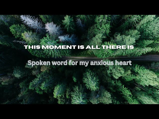 "This moment is all there is" | DEEP SPOKEN WORD FOR MY ANXIOUS HEART | Anxiety relief