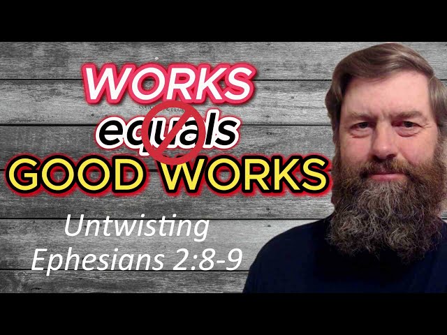 If WORKS don't equal Good Works in Ephesians 2:8-9, then what are those works? Untwisting Eph. 2:8-9