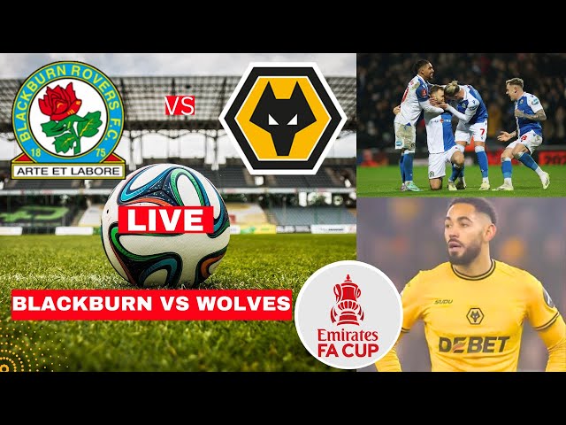 Blackburn Rovers vs Wolves Live Stream FA Cup Football Match Today Score Commentary Highlights 2025