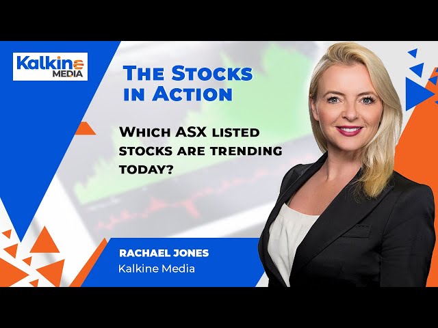 The Stocks in Action | Which ASX listed stocks are trending today?