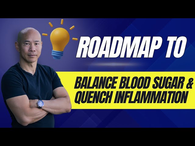 Roadmap to Balancing Blood Sugar and Quenching Inflammation! Dr. Peter Kan