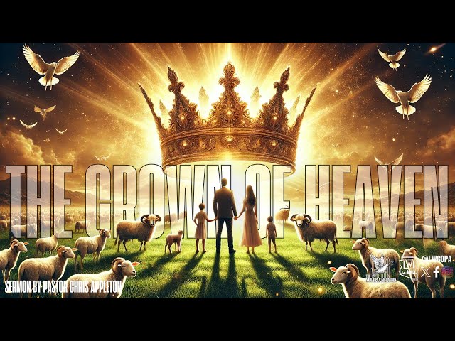 Sunday Service | The Crown Of Heaven | Pastor Chris Appleton | LWCOPA